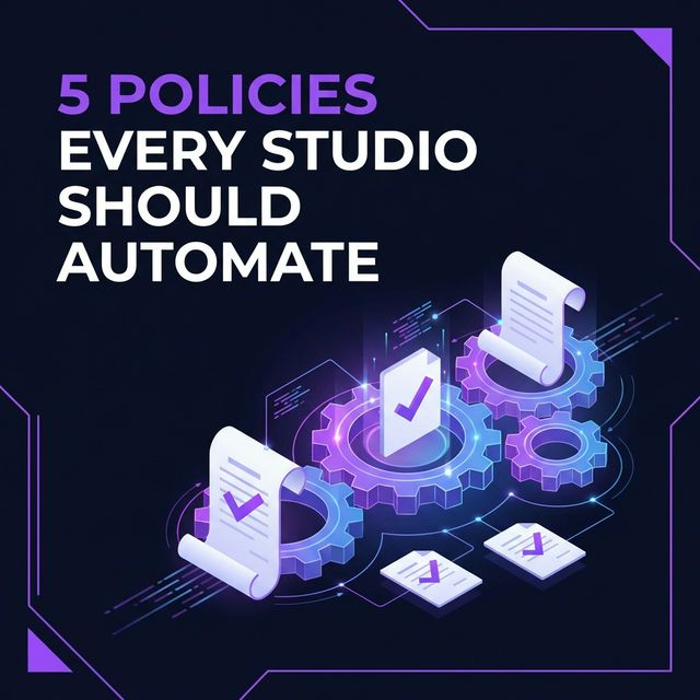 5 Policies Every Studio Should Automate